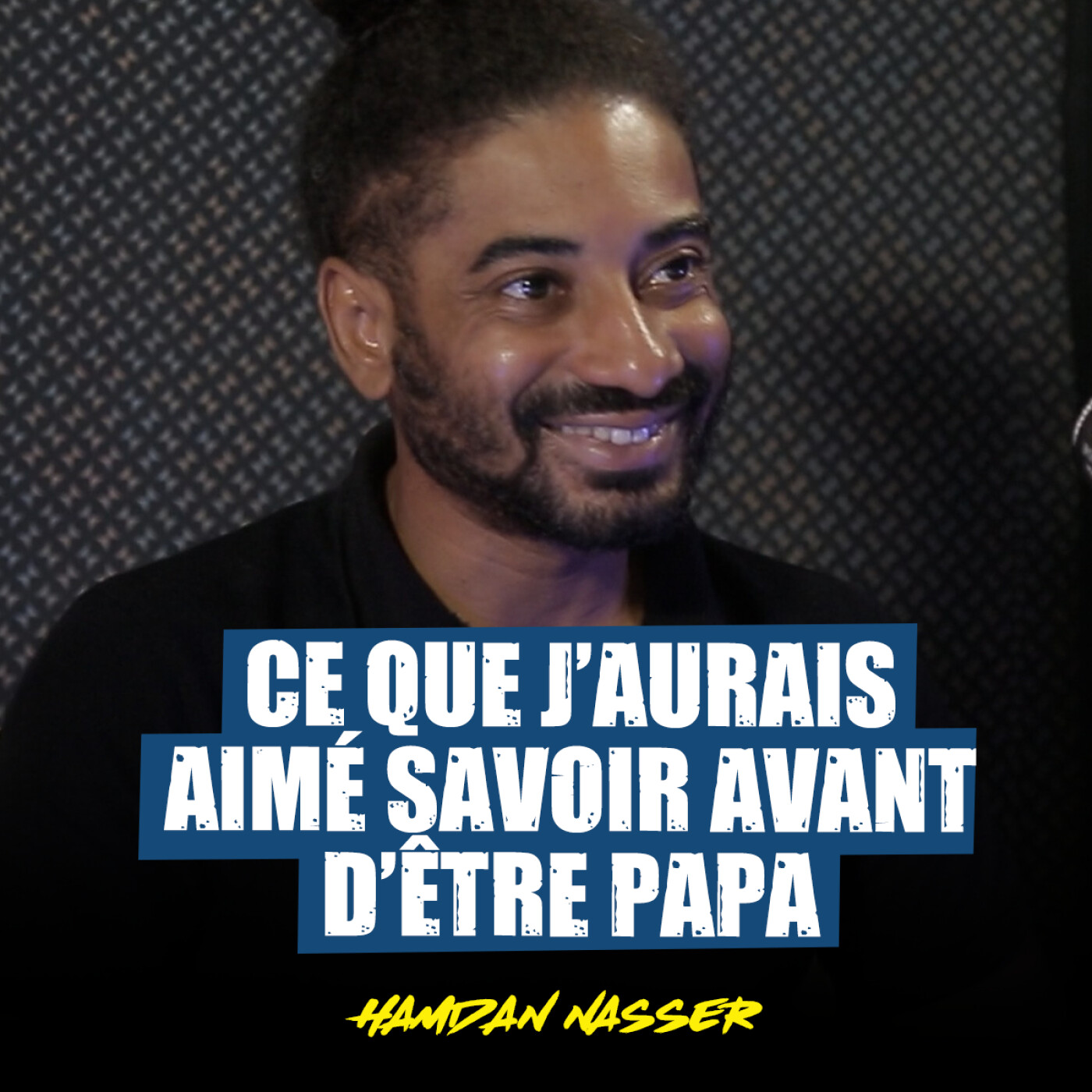 Ce que j’aurais aimé savoir avant d’être papa avec Hamdan Nasser