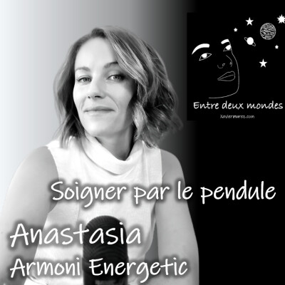 Entre deux Mondes - Interview - Soigner par le pendule, Anastasia - Armoni Energetic cover