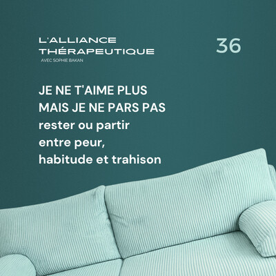 Je ne t’aime plus mais je ne pars pas : rester ou partir entre peur, habitude et trahison E36 cover