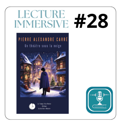 # 28 LECTURE IMMERSIVE Un théâtre sous la neige de Pierre-Alexandre Carré. (Premier roman, écouter lire, auteur indépendant). cover