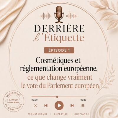 Épisode 1 : Cosmétiques et réglementation européenne - Ce que change vraiment le vote du Parlement européen cover