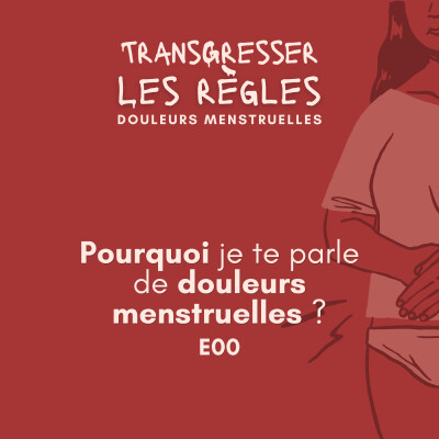 Pourquoi je te parle de douleurs menstruelles. Ep00 cover