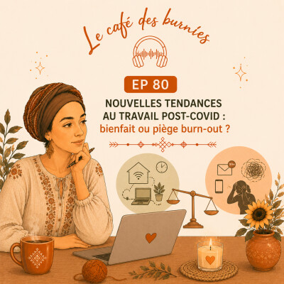 EP 80 NOUVELLES TENDANCES AU TRAVAIL POST-COVID : bienfait ou piège burn-out ? cover