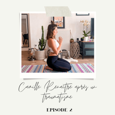 Episode 2. Camille, renaître après un traumatisme cover