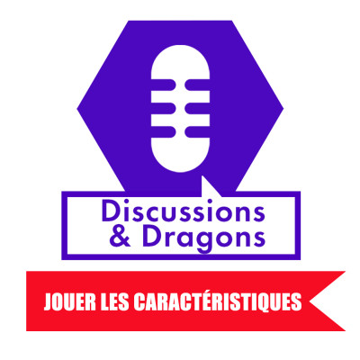 Discussions & Dragons, #7 : Jouer les caractéristiques cover