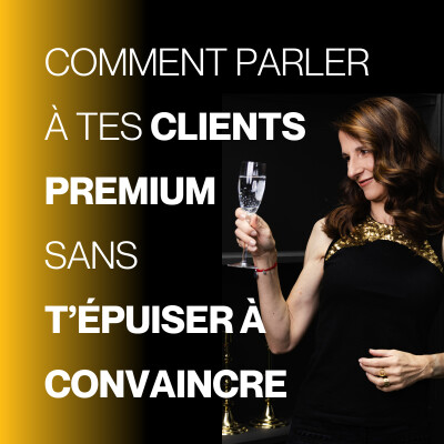 Comment parler à tes clients premium sans t'épuiser à convaincre -E209 cover