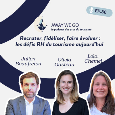 #30 - Recruter, fidéliser, faire évoluer : les défis RH du tourisme aujourd'hui cover