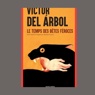 Víctor del Árbol - Le temps des bêtes féroces cover