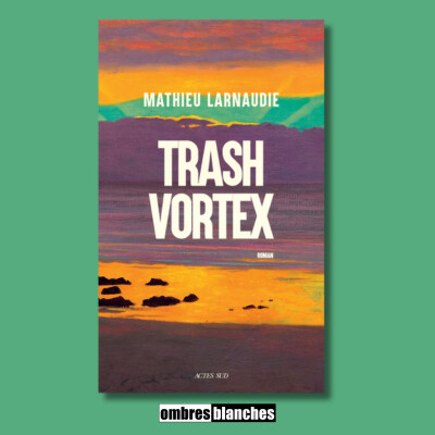 Mathieu Larnaudie → Trash Vortex cover