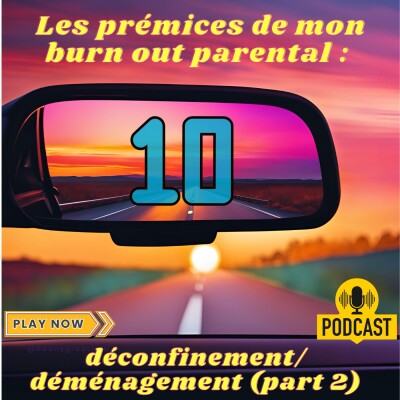 #10 - Les prémices de mon burn out parental : déconfinement/déménagement (part 2) cover