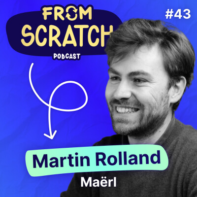 Faut-il attendre le burn-out pour trouver du sens au travail ? - Martin Rolland (Maërl) | FROM SCRATCH #43 cover