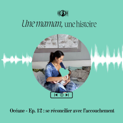 Océane - Ep. 12 : se réconcilier avec l’accouchement cover
