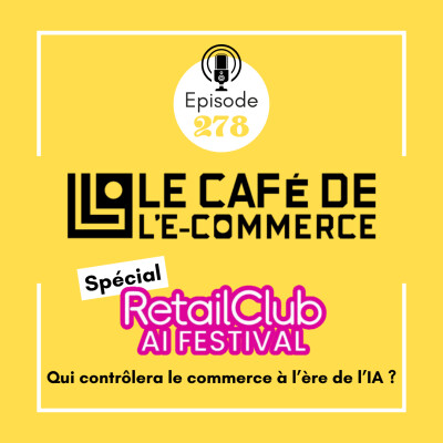 Spécial RetailClub AI Festival : Qui contrôlera le commerce à l’ère de l’IA ?