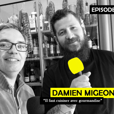 Ep 09 - Damien Migeon, restaurateur : "Il faut cuisiner avec gourmandise" cover
