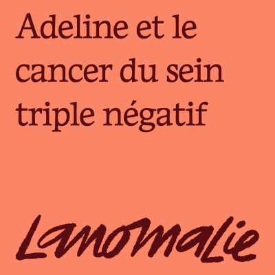 "Je n'ai pas vu mon cancer comme une condamnation mais comme une recommandation à vivre plus fort " - Adeline et le cancer du sein cover