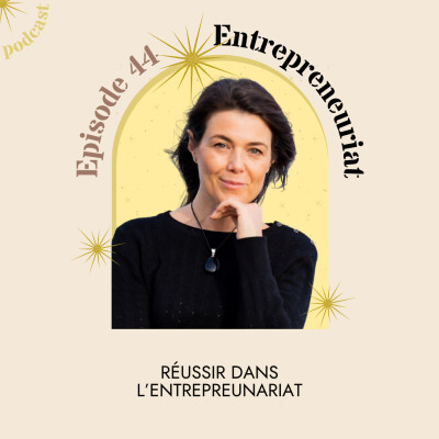 44- Ce qui m'a permis de réussir et de perdurer dans l'entrepreneuriat cover
