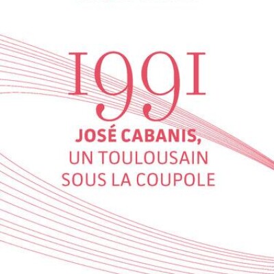1991 : José Cabanis, un Toulousain sous la Coupole cover