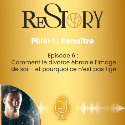 Ép. 6 - RENAÎTRE - Comment le divorce ébranle l'image de soi – et pourquoi ce n'est pas figé cover