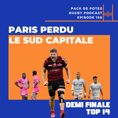 Ep. 188 : Paris Perdu, le Sud Capitale -demi-finales du TOP 14 cover