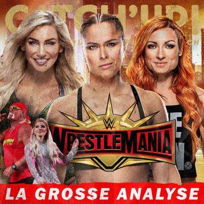 Catch'up! WWE Wrestlemania 35 — L’Énorme Analyse cover