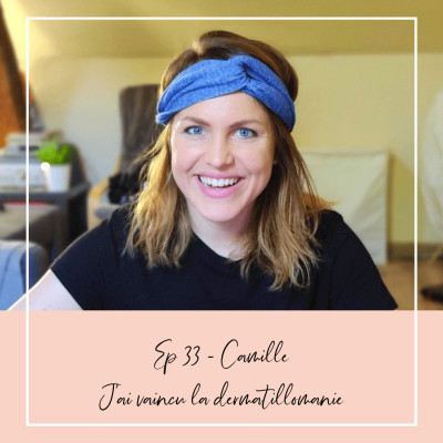 EP 33 - CAMILLE - J'AI VAINCU LA DERMATILLOMANIE cover