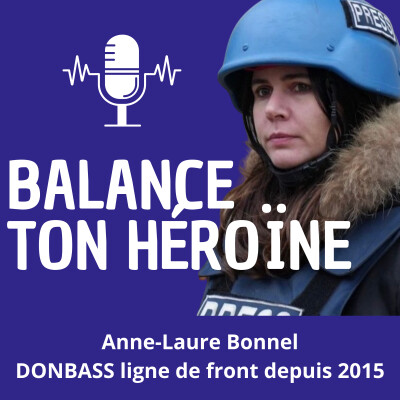 #21 [DONBASS ligne de front Ukraine-Russie ] par Anne-Laure Bonnel - Documentariste & reporter de guerre cover