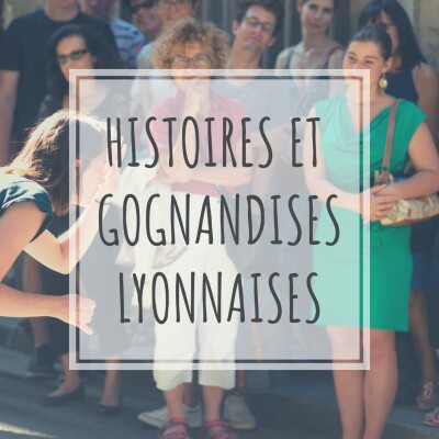 00 - Présentation Du Podcast - Histoires Et Gognandises Lyonnaises cover