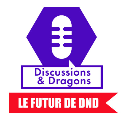 Discussions & Dragons, Episode #3 : Le Futur de DnD cover