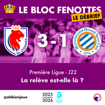 Le Bloc Fenottes - Le Débrief | OL Lyonnes - Montpellier (3-1) | Première Ligue 25-26 - J22 cover