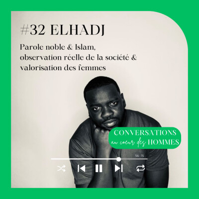 #32 Elhadj : Parole noble & Islam, observation réelle de la société & valorisation des femmes cover