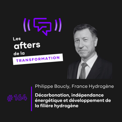 #164 Philippe Boucly (France Hydrogène) : Décarbonation, indépendance énergétique et développement de la filière hydrogène cover