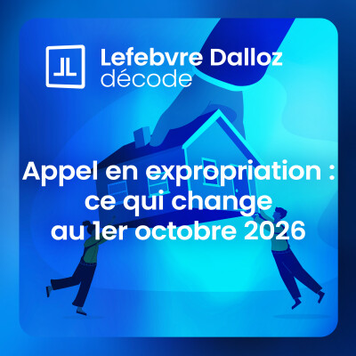 Appel en expropriation : moins de papier, toujours autant de vigilance après le 1er octobre 2026 cover