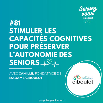 #81 - Stimuler les capacités cognitives pour préserver l’autonomie des seniors avec Madame Ciboulot cover