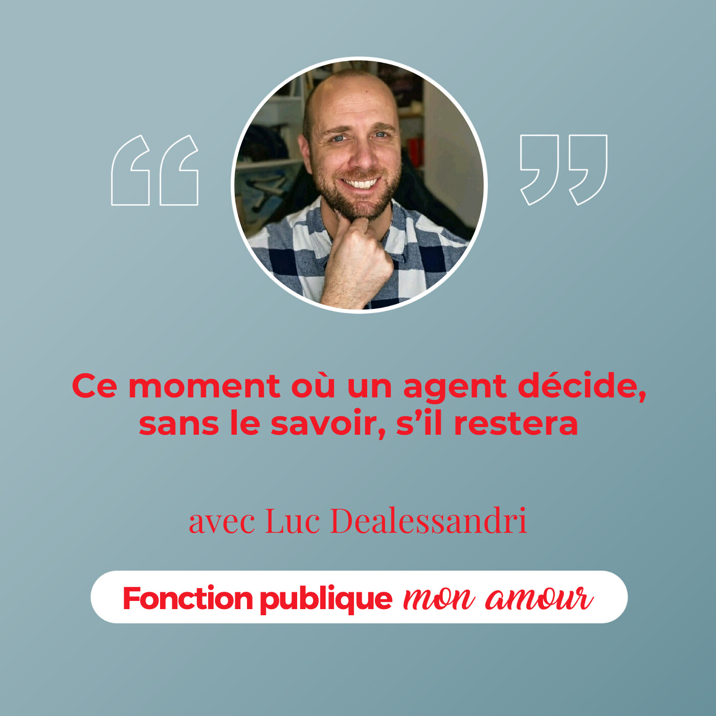 Ce moment où un agent décide, sans le savoir, s’il restera. avec Luc Dealessandri
