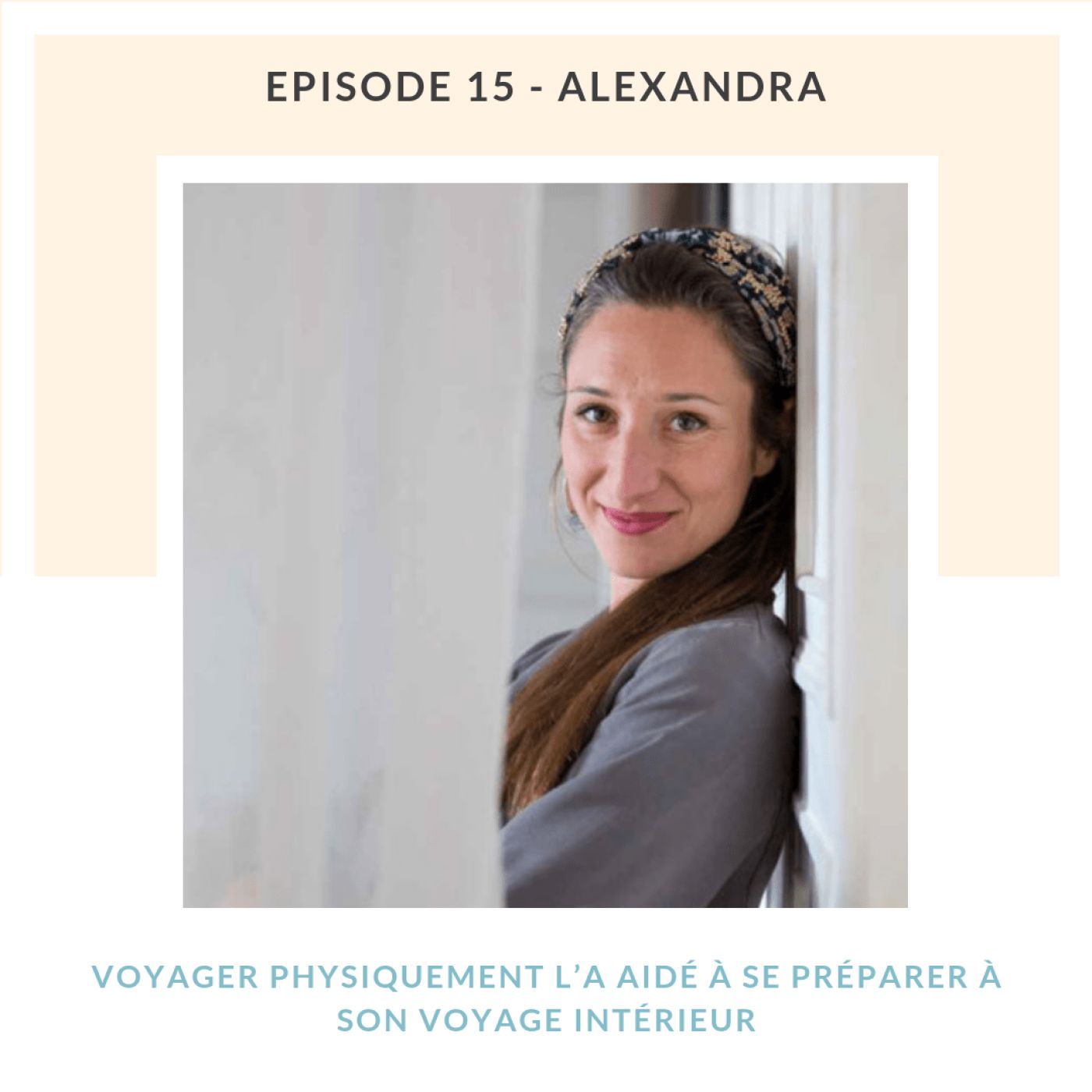 Alexandra, voyager physiquement l’a aidé à se préparer à son voyage intérieur