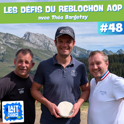 Les défis du Reblochon AOP avec Théo Bargetzy, producteur fermier (#48) cover