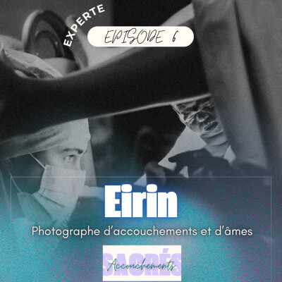 Ep 6 Eirin- Experte - Photographe d'accouchements et d'âmes cover
