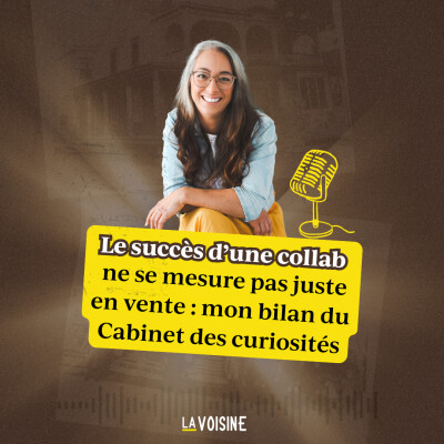 Ép. 37 // Le succès d’une collaboration ne se mesure pas juste en vente : mon bilan du Cabinet des curiosités cover