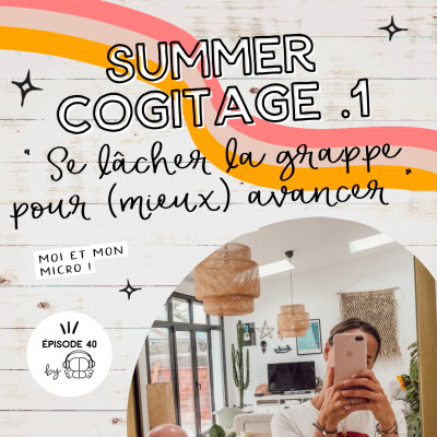 #40 - Se lâcher la grappe pour mieux avancer (Ép 1 Summer 25) cover