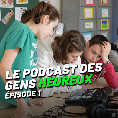 Le podcast des gens heureux, épisode 1 : "Il était une fois..." cover