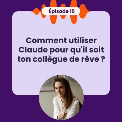EP15 - Comment utiliser Claude pour qu'il soit ton collègue de rêve ? cover