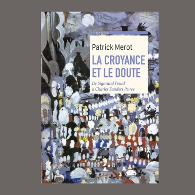 Patrick Merot - La croyance et le doute : de Sigmund Freud à Charles Sanders Peirce cover
