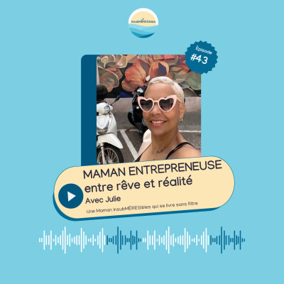 EP43 - Maman entrepreneuse : entre rêve et réalité | Avec Julie cover