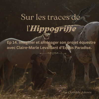 Episode 14. Imaginer et aménager son projet équestre avec Claire-Marie Levaillant d'Equus Paradise cover