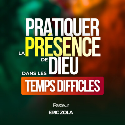 PRATIQUER LA PRESENCE DE DIEU DANS LES TEMPS DIFFICILES - Ps Eric Zola cover