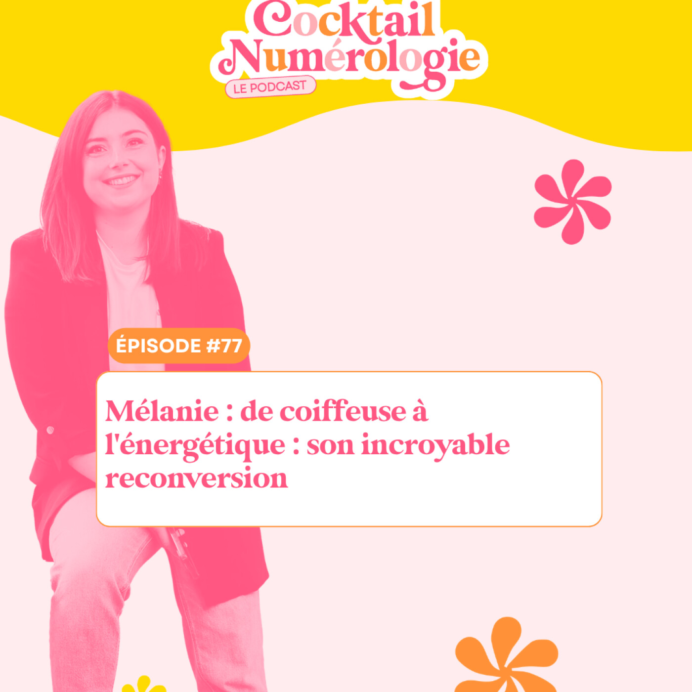 #77 : Mélanie : de coiffeuse à l'énergétique : son incroyable reconversion episode artwork