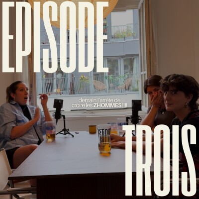 Épisode 3 - Demain j'arrête de croire les ZHOMMES !!! cover