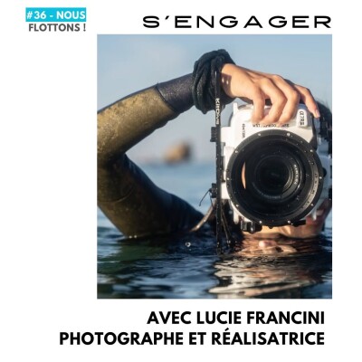 #36-Nous Flottons! - S'engager avec Lucie Francini, photographe et réalisatrice cover