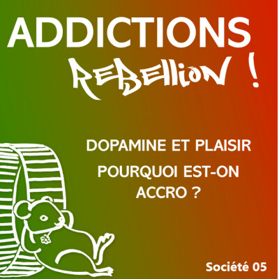 Addictions Rébellion ! PL Société 04 : Dopamine et plaisir, pourquoi est-on accro ? cover