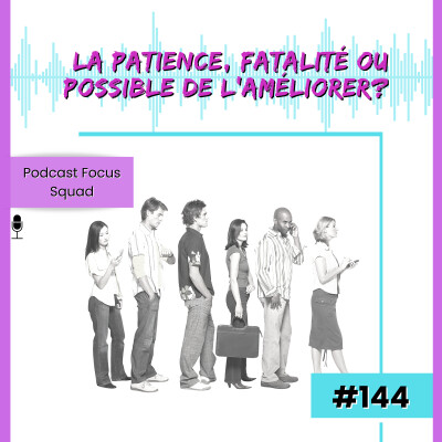 E144-La patience, fatalité ou possible de l’améliorer? cover